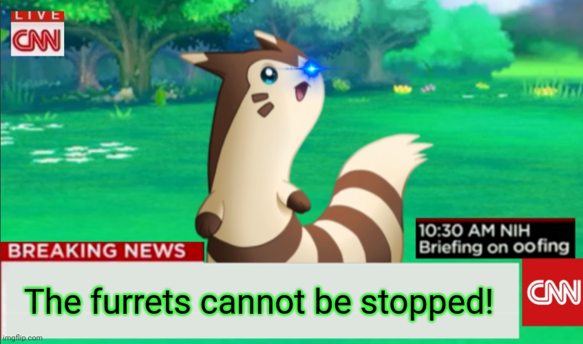 Breaking News Furret | The furrets cannot be stopped! | image tagged in breaking news furret | made w/ Imgflip meme maker
