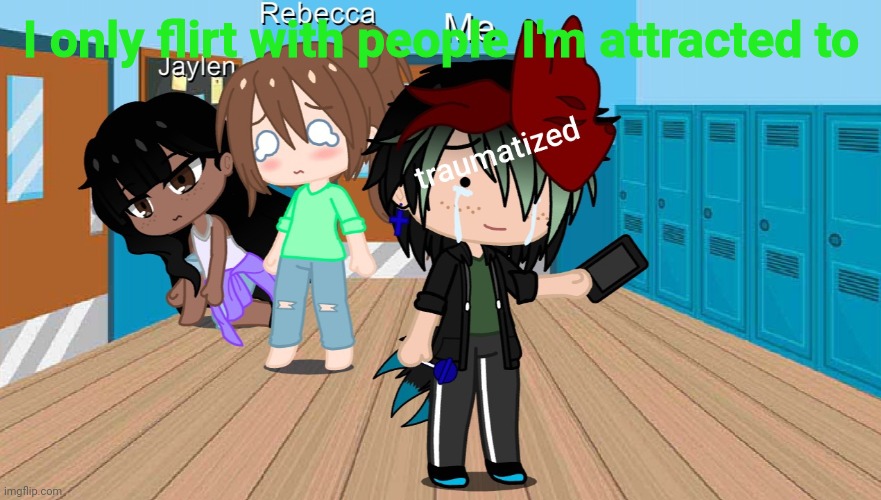 Spire traumatized | I only flirt with people I'm attracted to | image tagged in spire traumatized | made w/ Imgflip meme maker