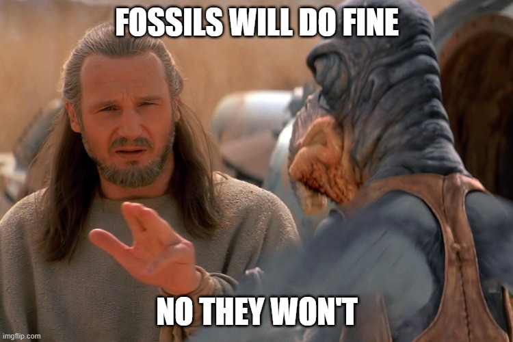 Fossils will do fine | FOSSILS WILL DO FINE; NO THEY WON'T | image tagged in dinosaurs | made w/ Imgflip meme maker