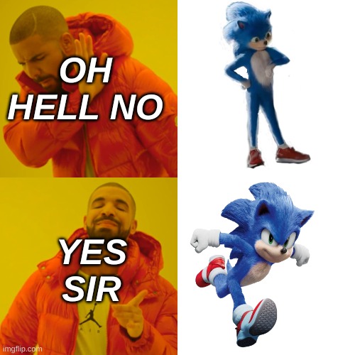 My thoughts on sonic movie design | OH HELL NO; YES SIR | image tagged in memes,drake hotline bling | made w/ Imgflip meme maker