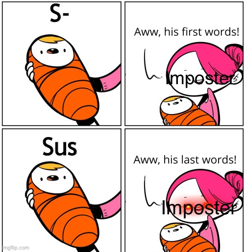 Sauce | S-; Imposter; Sus; Imposter | image tagged in aww his last words | made w/ Imgflip meme maker