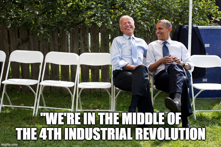 4th, industrial revolution, change, economy, laughter, FED, Middle, NWO | "WE'RE IN THE MIDDLE OF THE 4TH INDUSTRIAL REVOLUTION | image tagged in president joe biden | made w/ Imgflip meme maker