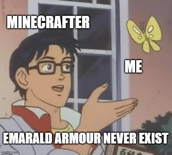 Is This A Pigeon Meme | MINECRAFTER; ME; EMARALD ARMOUR NEVER EXIST | image tagged in memes,is this a pigeon | made w/ Imgflip meme maker