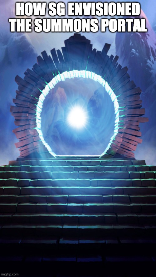 summons portal 1 | HOW SG ENVISIONED THE SUMMONS PORTAL | image tagged in e p summons gate | made w/ Imgflip meme maker