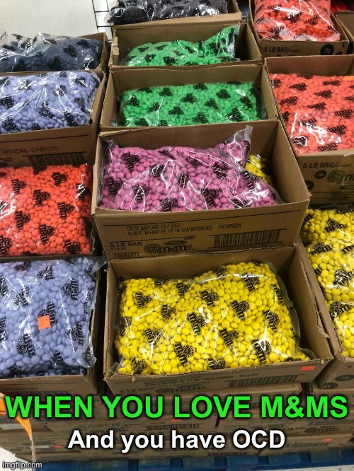 I used to sort my Skittles but it’s because they all had different flavors. | WHEN YOU LOVE M&MS; And you have OCD | image tagged in funny memes,m and ms,ocd | made w/ Imgflip meme maker