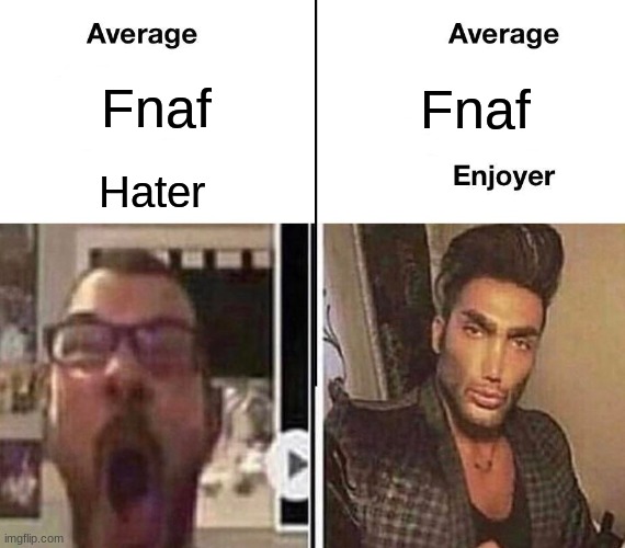 title | Fnaf; Fnaf; Hater | image tagged in average fan vs average enjoyer | made w/ Imgflip meme maker