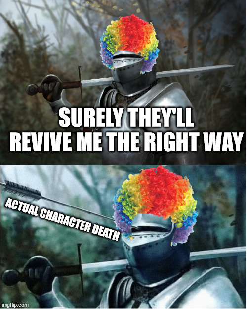 Dungeons and Dragons be like | SURELY THEY'LL REVIVE ME THE RIGHT WAY; ACTUAL CHARACTER DEATH | image tagged in knight with arrow in helmet | made w/ Imgflip meme maker