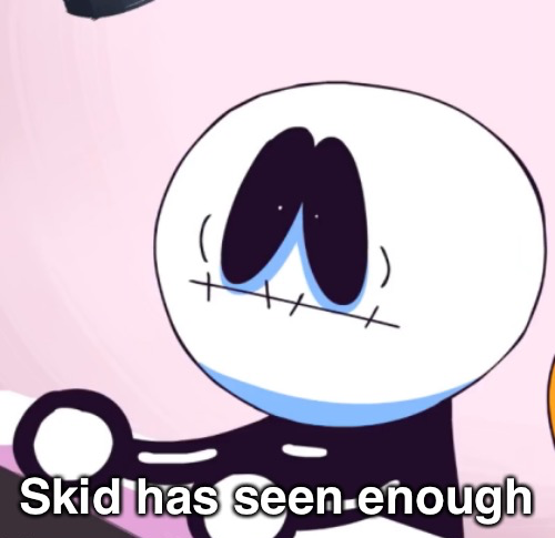 Skid Has Seen Enough Blank Meme Template