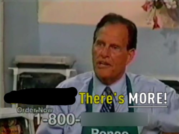 Ron Popeil But WAIT! There's MORE! | image tagged in ron popeil but wait there's more | made w/ Imgflip meme maker