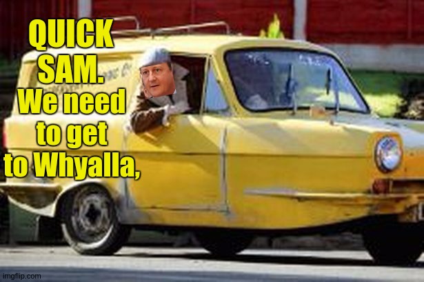 https://youtu.be/V8Oenm87eMw?t=439 | QUICK SAM. We need to get to Whyalla, | made w/ Imgflip meme maker