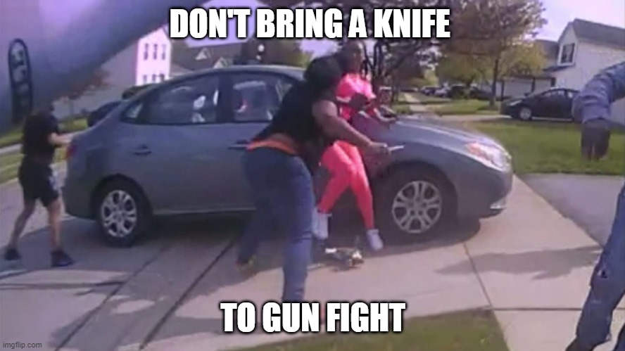 First Rule of Gun Fight | DON'T BRING A KNIFE; TO GUN FIGHT | image tagged in ma'khia bryant,gun,knife,police,teen,black and white | made w/ Imgflip meme maker