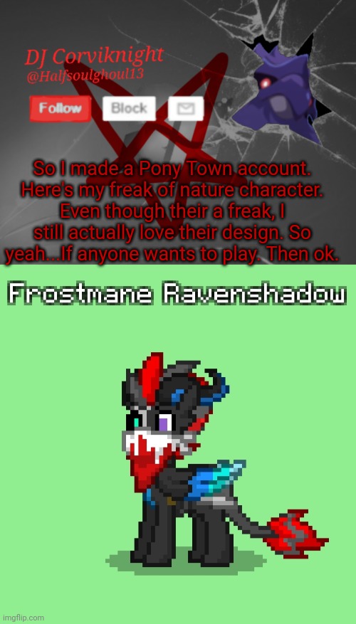 Well then. The stream dedicated to me is dead... ;-; | So I made a Pony Town account. Here's my freak of nature character. Even though their a freak, I still actually love their design. So yeah...If anyone wants to play. Then ok. | image tagged in dj corviknight's announcements | made w/ Imgflip meme maker