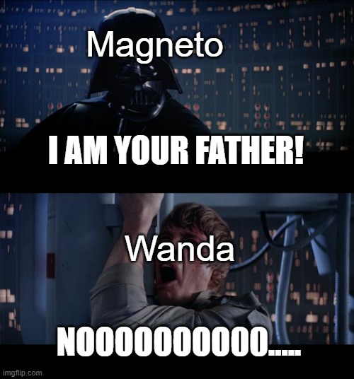 Wanda-Magento Meme | Magneto; I AM YOUR FATHER! Wanda; NOOOOOOOO00..... | image tagged in memes,star wars no | made w/ Imgflip meme maker