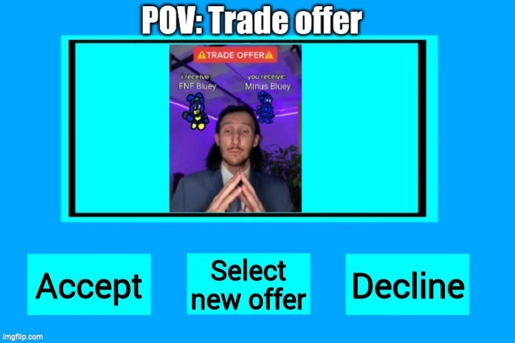 POV: This guy offers to trade FNF mods, do you accept? (Repost because of POV ban) | made w/ Imgflip meme maker