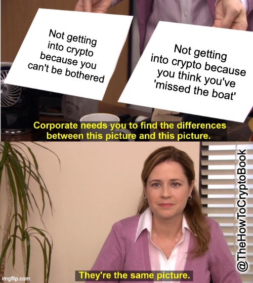 They're the same picture | Not getting into crypto because you can't be bothered; Not getting into crypto because you think you've 'missed the boat'; @TheHowToCryptoBook | image tagged in memes,they're the same picture,cryptocurrency,crypto | made w/ Imgflip meme maker