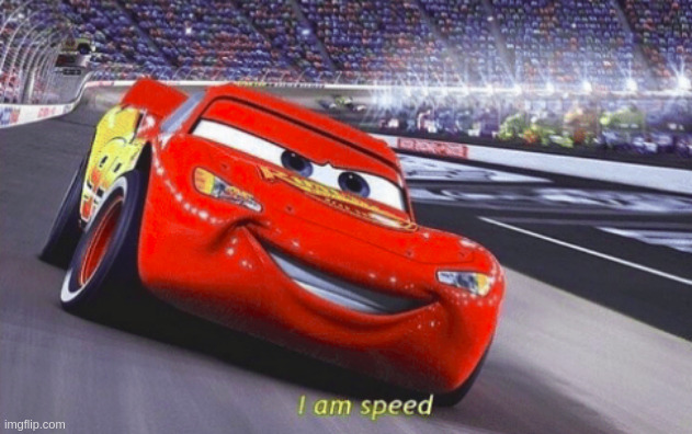 I am speed | image tagged in i am speed | made w/ Imgflip meme maker