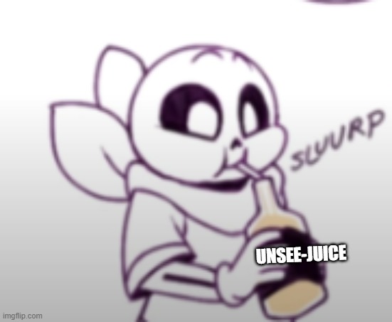 Me with the unsee juice: | UNSEE-JUICE | image tagged in me with the unsee juice | made w/ Imgflip meme maker