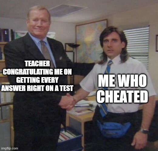 free epic herbal tea | TEACHER CONGRATULATING ME ON GETTING EVERY ANSWER RIGHT ON A TEST; ME WHO CHEATED | image tagged in the office congratulations | made w/ Imgflip meme maker