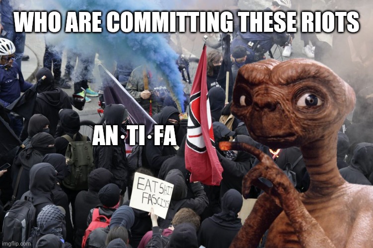 Who are committing these riots | WHO ARE COMMITTING THESE RIOTS; AN·TI·FA | image tagged in antifa,domestic terror,violence,thief murderer | made w/ Imgflip meme maker