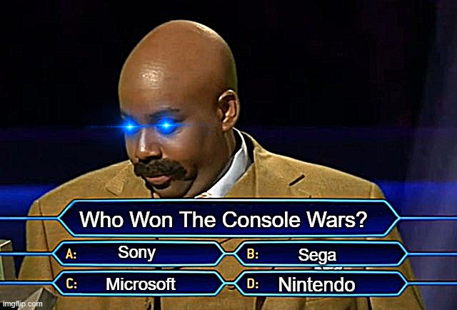Who Won The Console Wars? |  Who Won The Console Wars? Sony; Sega; Nintendo; Microsoft | image tagged in who wants to be a millionaire,console wars,playstation,xbox,nintendo,sega | made w/ Imgflip meme maker