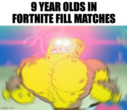 9 YEAR OLDS IN FORTNITE FILL MATCHES | image tagged in blank white template | made w/ Imgflip meme maker