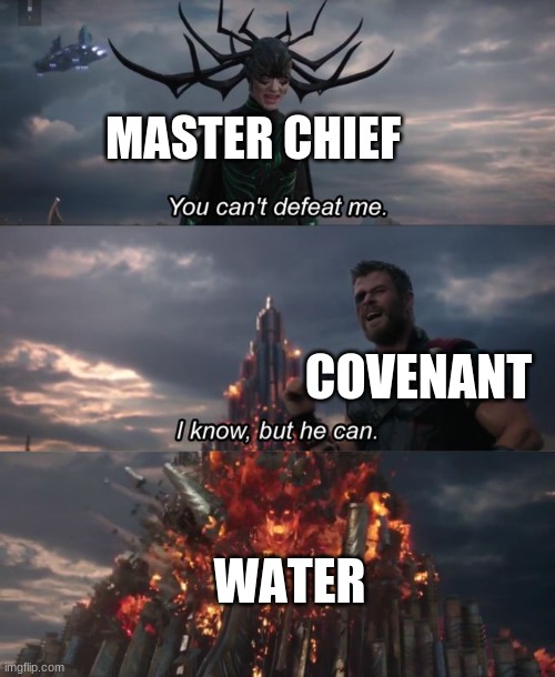 You can't defeat me | MASTER CHIEF; COVENANT; WATER | image tagged in you can't defeat me,memes | made w/ Imgflip meme maker
