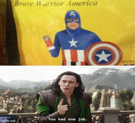 Both are in the same universe lol. | image tagged in you had one job,captain america | made w/ Imgflip meme maker