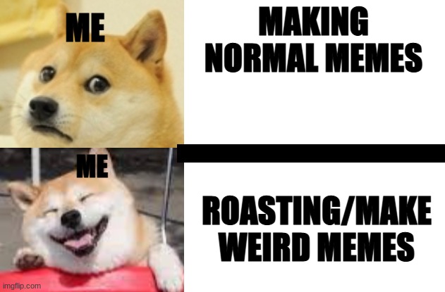 Doggo Hotline Bing | ME; MAKING NORMAL MEMES; ME; ROASTING/MAKE WEIRD MEMES | image tagged in doggo hotline bing | made w/ Imgflip meme maker