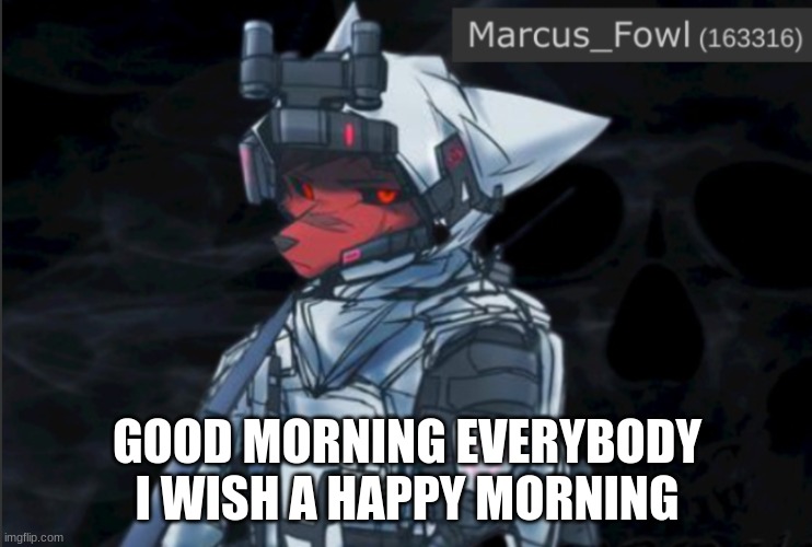 UwU | GOOD MORNING EVERYBODY I WISH A HAPPY MORNING | image tagged in marcus_fowl announcement template,furry | made w/ Imgflip meme maker