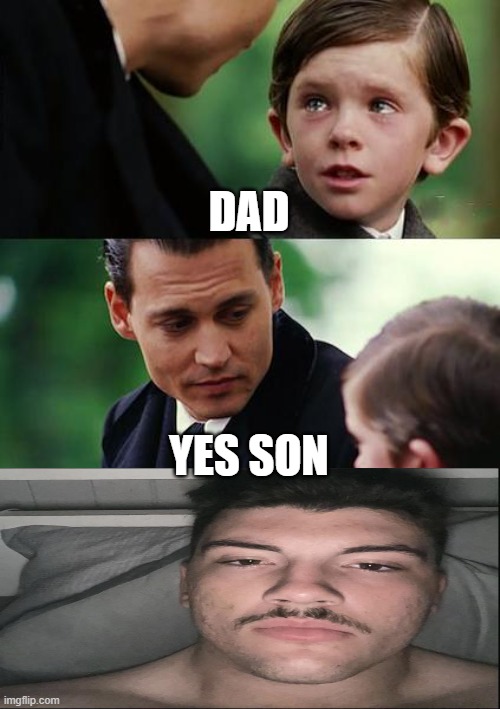 yes son | DAD; YES SON | image tagged in memes,finding neverland | made w/ Imgflip meme maker
