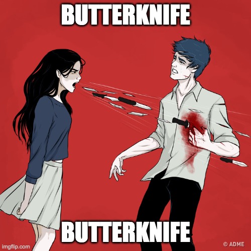 butterknife | BUTTERKNIFE; BUTTERKNIFE | image tagged in woman shouting knives | made w/ Imgflip meme maker