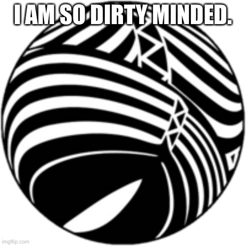 Leliel | I AM SO DIRTY MINDED. | image tagged in leliel the angel of 8-ball | made w/ Imgflip meme maker