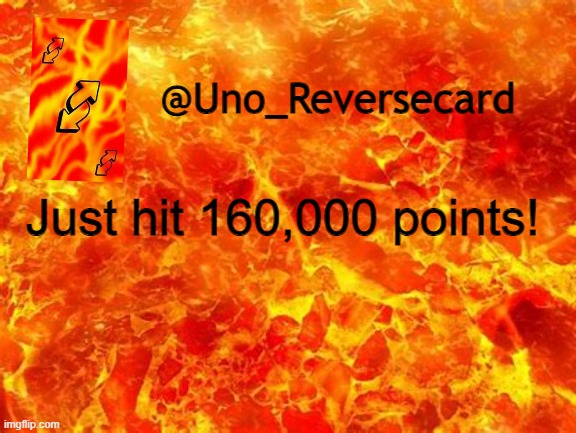 Uno_Reversecard Announcement Temp 2 | Just hit 160,000 points! | image tagged in uno_reversecard announcement temp 2 | made w/ Imgflip meme maker