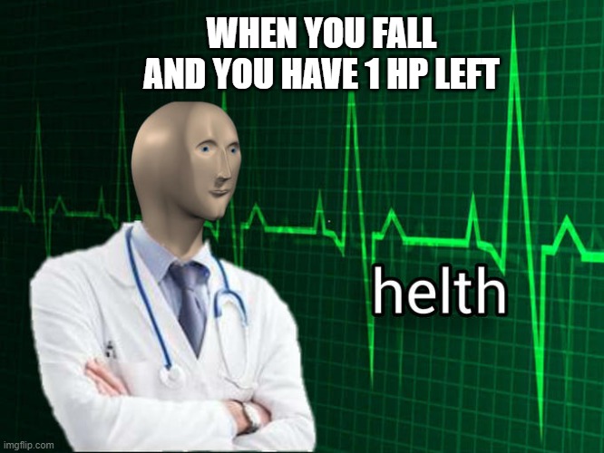 Stonks Helth | WHEN YOU FALL AND YOU HAVE 1 HP LEFT | image tagged in stonks helth,ffxiv | made w/ Imgflip meme maker