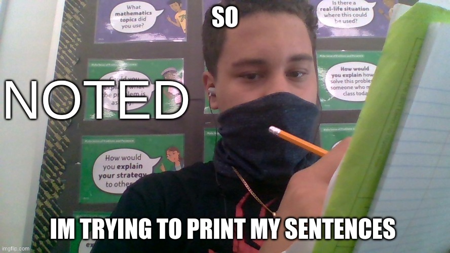 SO; IM TRYING TO PRINT MY SENTENCES | image tagged in 7 grand memer 64 noted | made w/ Imgflip meme maker
