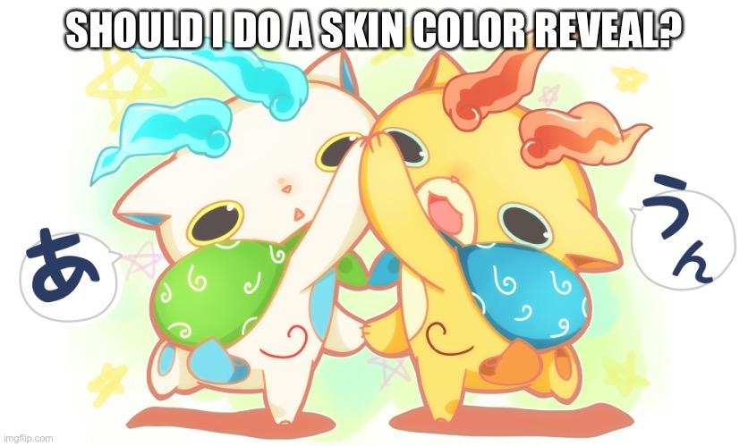 ILL DO IT | SHOULD I DO A SKIN COLOR REVEAL? | made w/ Imgflip meme maker