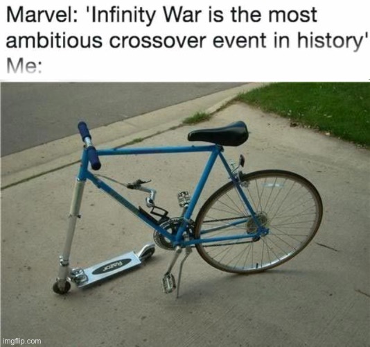 I’d ride it. | image tagged in infinity war is the ambitious crossover event in history,bike repair fail,look out,funny,memes | made w/ Imgflip meme maker