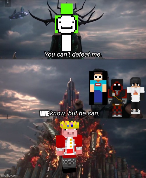 I'm ready for the stans to strike | WE | image tagged in you can't deat me thor,memes,minecraft,dream,technoblade,you can't defeat me | made w/ Imgflip meme maker