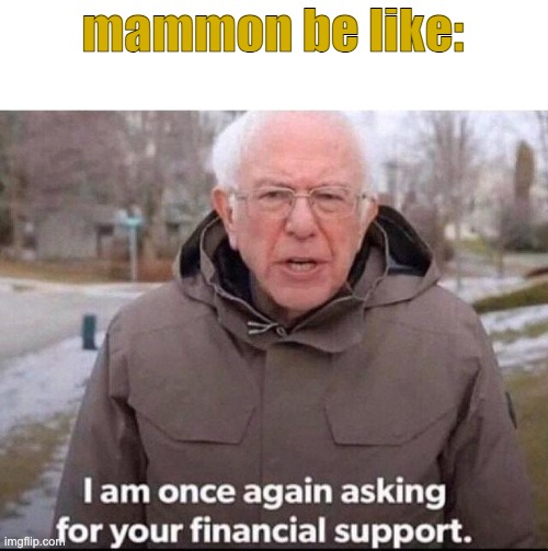 I am once again asking for your financial support | mammon be like: | image tagged in i am once again asking for your financial support,obeyme | made w/ Imgflip meme maker