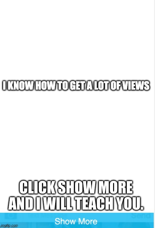 hehehe | CLICK SHOW MORE AND I WILL TEACH YOU. | image tagged in imgflip trolls | made w/ Imgflip meme maker