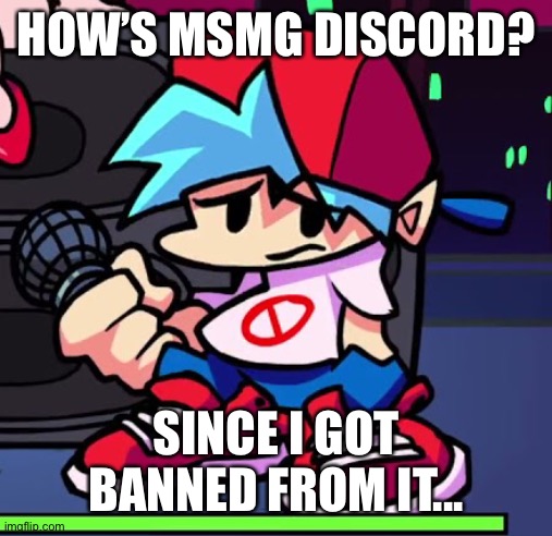Depressed Boyfriend | HOW’S MSMG DISCORD? SINCE I GOT BANNED FROM IT... | image tagged in depressed boyfriend | made w/ Imgflip meme maker