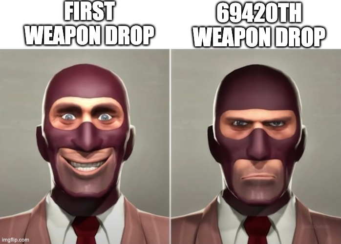 FIRST WEAPON DROP; 69420TH WEAPON DROP | image tagged in tf2 spy,69 | made w/ Imgflip meme maker