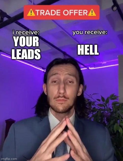 Trade Offer | YOUR LEADS HELL | image tagged in trade offer | made w/ Imgflip meme maker
