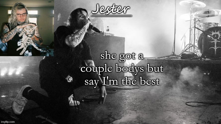 Jester Ghostmane temp (THX Yachi) | she got a couple bodys but say I'm the best | image tagged in jester ghostmane temp thx yachi | made w/ Imgflip meme maker