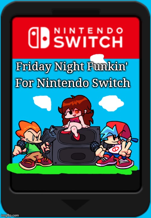 Friday Night Funkin' For Nintendo Switch | Friday Night Funkin'; For Nintendo Switch | image tagged in nintendo switch cartridge,friday night funkin | made w/ Imgflip meme maker