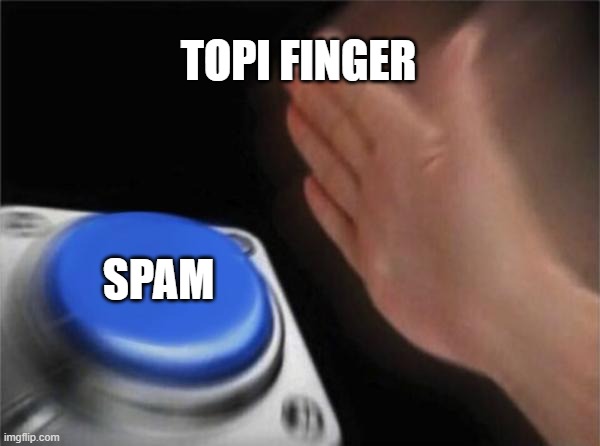 MrTopi meme | TOPI FINGER; SPAM | image tagged in memes,blank nut button | made w/ Imgflip meme maker