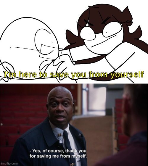 B99 x JaidenAnimations thingy | I'm here to save you from yourself | image tagged in jaidenanimations i'm here to save you from yourself | made w/ Imgflip meme maker