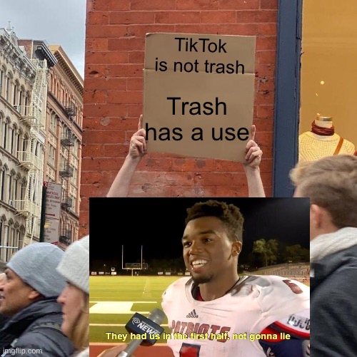 Flex Tape can’t fix that. | TikTok is not trash; Trash has a use | image tagged in memes,guy holding cardboard sign | made w/ Imgflip meme maker