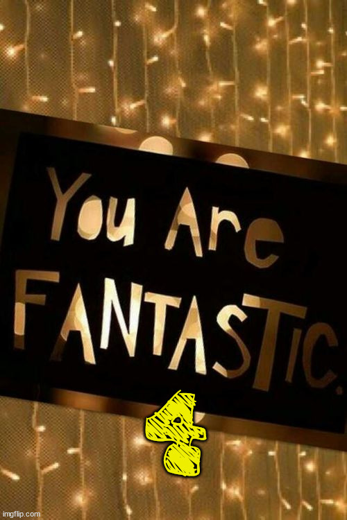 fantastic | 4 | image tagged in fantastic | made w/ Imgflip meme maker