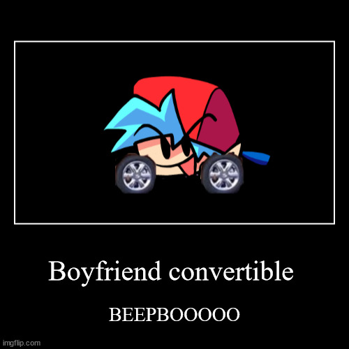 BF convertible | image tagged in funny,demotivationals,friday night funkin,dababy car | made w/ Imgflip demotivational maker